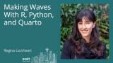 Regina Lionheart - Making Waves with R, Python, and Quarto